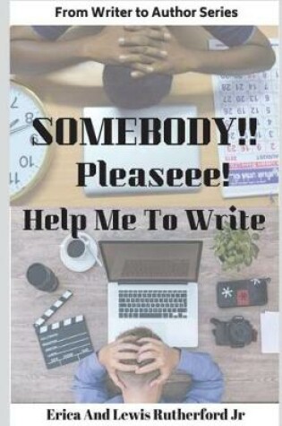 Cover of Somebody!! Pleaseee!!! Help Me to Write!