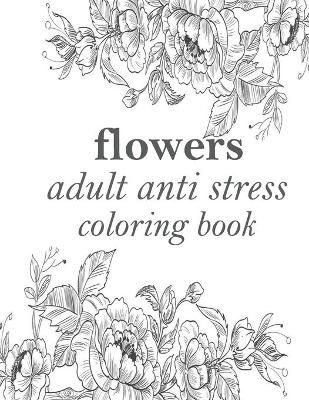 Book cover for flowers adult anti stress coloring book