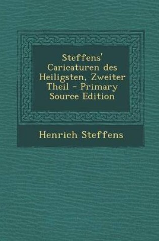 Cover of Steffens' Caricaturen Des Heiligsten, Zweiter Theil - Primary Source Edition