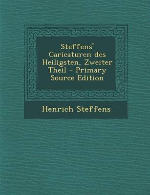 Book cover for Steffens' Caricaturen Des Heiligsten, Zweiter Theil - Primary Source Edition