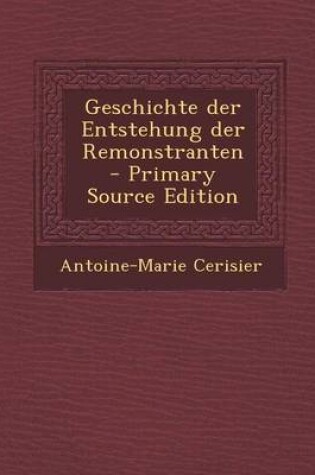 Cover of Geschichte Der Entstehung Der Remonstranten