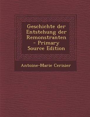 Book cover for Geschichte Der Entstehung Der Remonstranten