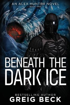 Book cover for Beneath the Dark Ice: Alex Hunter 1