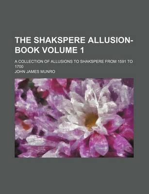 Book cover for The Shakspere Allusion-Book Volume 1; A Collection of Allusions to Shakspere from 1591 to 1700