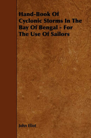 Cover of Hand-Book Of Cyclonic Storms In The Bay Of Bengal - For The Use Of Sailors