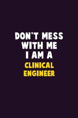 Book cover for Don't Mess With Me, I Am A Clinical Engineer