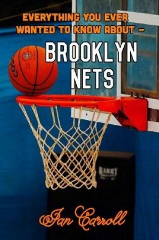 Cover of Everything You Ever Wanted to Know About Brooklyn Nets