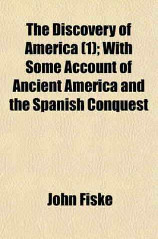 Cover of The Discovery of America (1); With Some Account of Ancient America and the Spanish Conquest