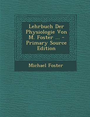 Book cover for Lehrbuch Der Physiologie Von M. Foster ... - Primary Source Edition
