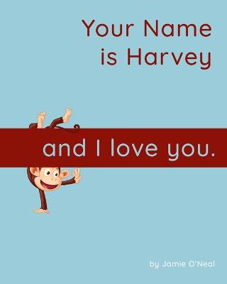 Book cover for Your Name is Harvey and I Love You