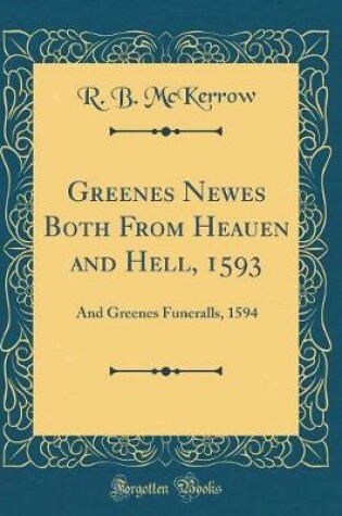 Cover of Greenes Newes Both From Heauen and Hell, 1593: And Greenes Funeralls, 1594 (Classic Reprint)