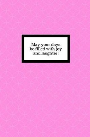 Cover of May your days be filled with joy and laughter