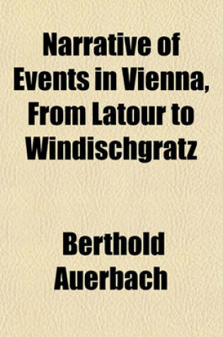 Cover of Narrative of Events in Vienna, from LaTour to Windischgratz; (September to November, 1848.)