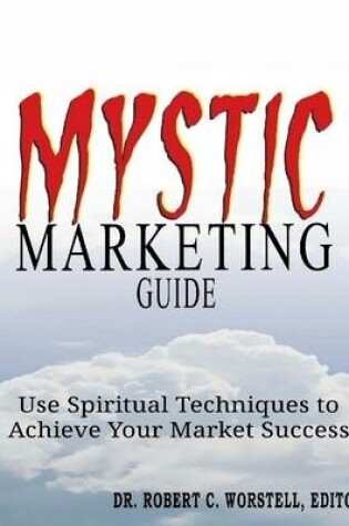 Cover of Mystic Marketing Guide: Use Spiritual Techniques to Achieve Your Market Success