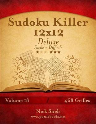 Cover of Sudoku Killer 12x12 Deluxe - Facile A Difficile - Volume 18 - 468 Grilles