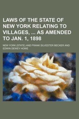 Cover of Laws of the State of New York Relating to Villages, as Amended to Jan. 1, 1898