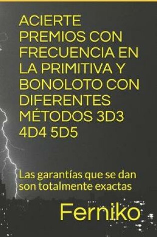 Cover of Acierte Premios Con Frecuencia En La Primitiva Y Bonoloto Con Diferentes Metodos 3d3 4d4 5d5