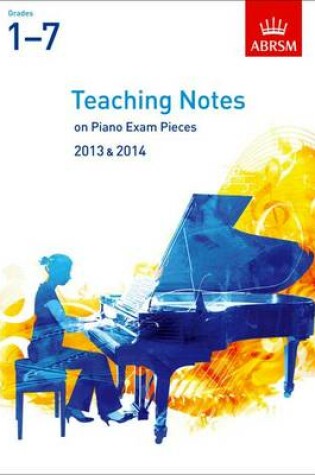 Cover of Teaching Notes on Piano Exam Pieces 2013 & 2014, ABRSM Grades 17