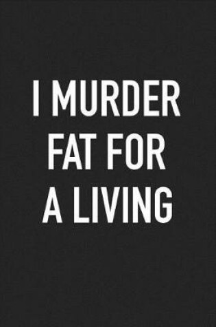 Cover of I Murder Fat for a Living