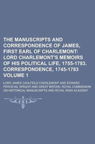 Cover of The Manuscripts and Correspondence of James, First Earl of Charlemont Volume 1