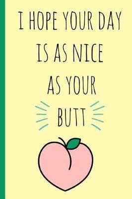 Book cover for I Hope Your Day Is as Nice as Your Butt