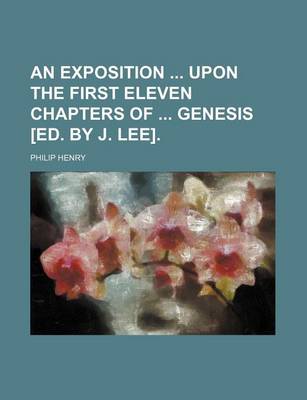 Book cover for An Exposition Upon the First Eleven Chapters of Genesis [Ed. by J. Lee].