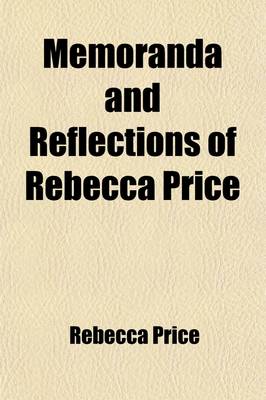 Book cover for Memoranda and Reflections of Rebecca Price; A Recorded Minister Belonging to Baltimore Quarterly Meeting of Friends