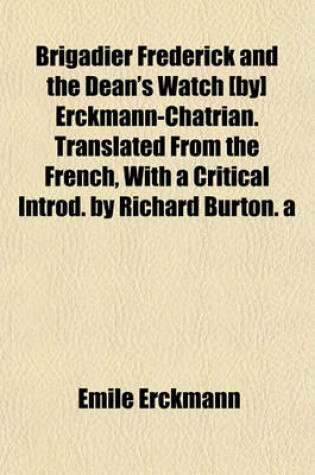 Cover of Brigadier Frederick and the Dean's Watch [By] Erckmann-Chatrian. Translated from the French, with a Critical Introd. by Richard Burton. a