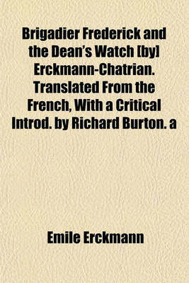 Book cover for Brigadier Frederick and the Dean's Watch [By] Erckmann-Chatrian. Translated from the French, with a Critical Introd. by Richard Burton. a