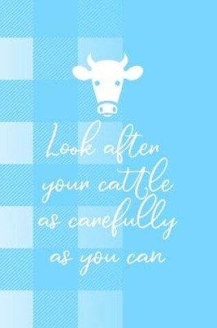 Cover of Look After Your Cattle As Carefully As You Can