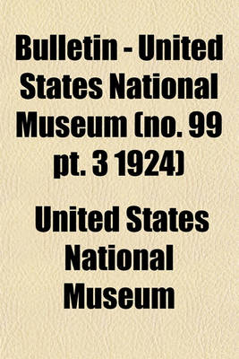 Book cover for Bulletin - United States National Museum (No. 99 PT. 3 1924)