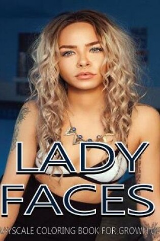 Cover of Lady Faces Grayscale Coloring Book For Grown Ups Vol.7