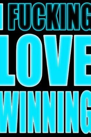 Cover of I Fucking Love Winning