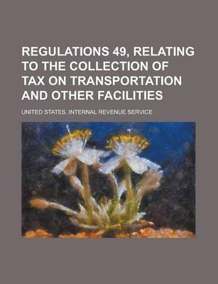 Book cover for Regulations 49, Relating to the Collection of Tax on Transportation and Other Facilities