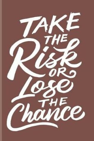 Cover of Take the Risk Or Lose the Chance