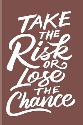 Book cover for Take the Risk Or Lose the Chance