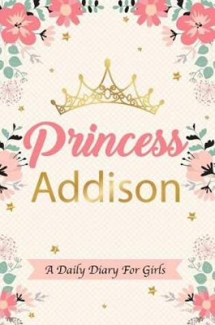 Cover of Princess Addison a Daily Diary for Girls