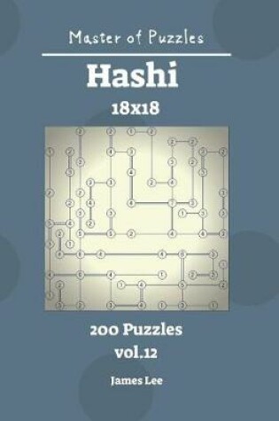 Cover of Master of Puzzles - Hashi 200 Puzzles 18x18 Vol. 12