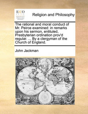 Book cover for The Rational and Moral Conduct of Mr. Peirce Examined