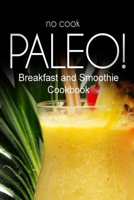 Book cover for No-Cook Paleo! - Breakfast and Smoothie Cookbook