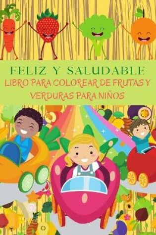 Cover of FELIZ Y SALUDABLE Libro Para Colorear De Frutas Y Verduras Para Niños
