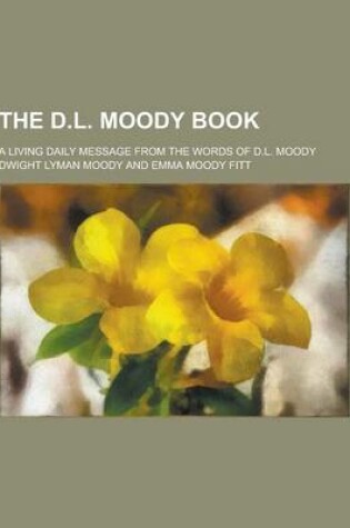 Cover of The D.L. Moody Book; A Living Daily Message from the Words of D.L. Moody