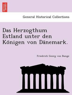 Book cover for Das Herzogthum Estland Unter Den Ko Nigen Von Da Nemark.