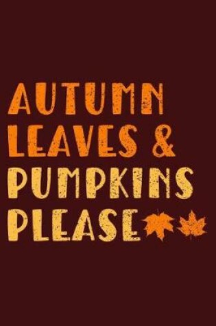 Cover of Autumn Leaves & Pumpkins Please