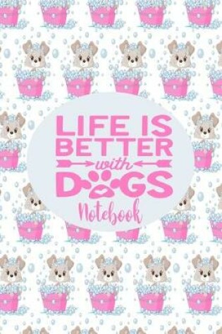 Cover of Notebook - Life Is Better With Dogs