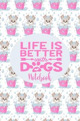 Book cover for Notebook - Life Is Better With Dogs