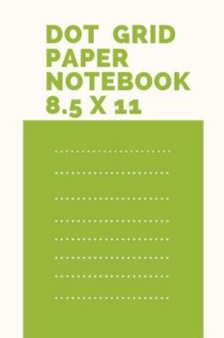 Cover of Dot Grid Paper Notebook 8.5 X 11