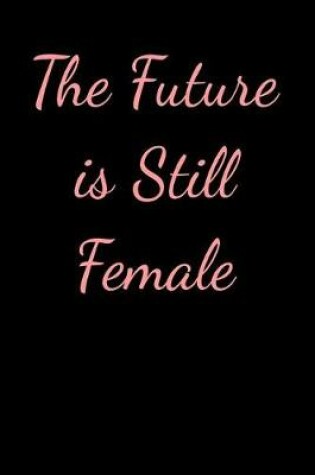 Cover of The Future is Still Female