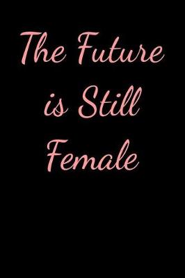 Book cover for The Future is Still Female