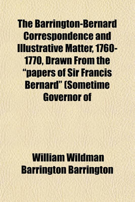 Book cover for The Barrington-Bernard Correspondence and Illustrative Matter, 1760-1770, Drawn from the "Papers of Sir Francis Bernard" (Sometime Governor of